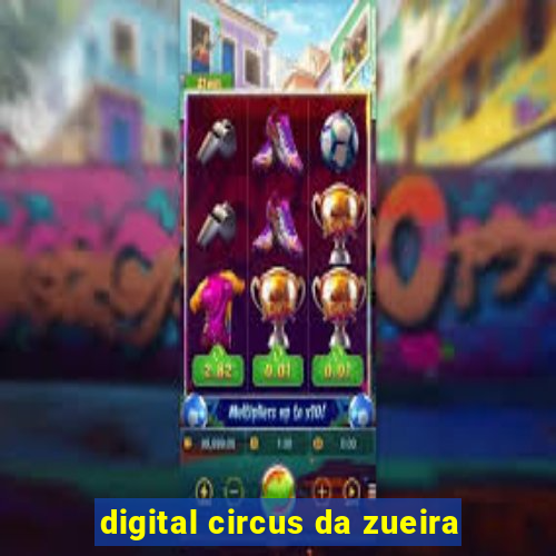 digital circus da zueira